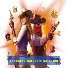 produtos naturais salvador